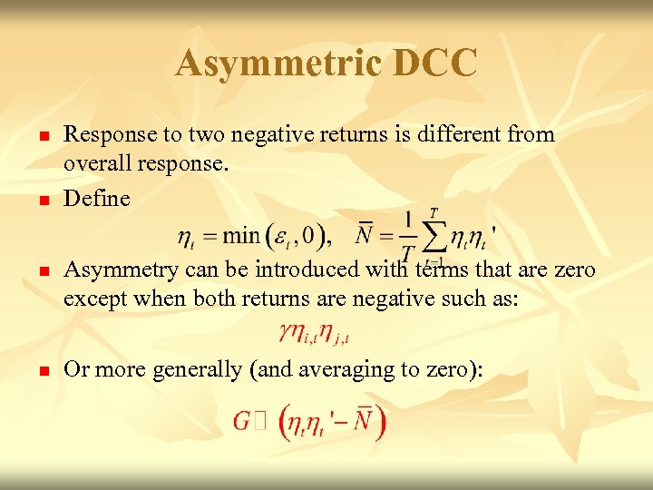 Asymmetric DCC n n Response to two negative returns is different from overall response.