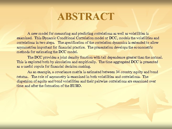 ABSTRACT A new model for measuring and predicting correlations as well as volatilities is