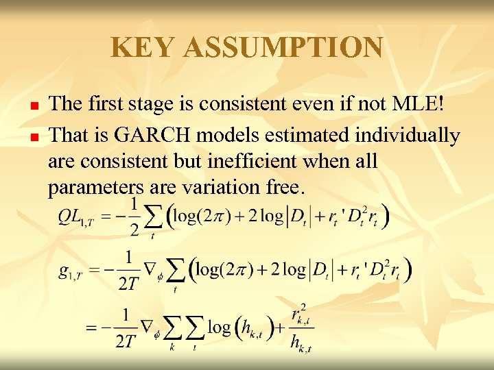 KEY ASSUMPTION n n The first stage is consistent even if not MLE! That