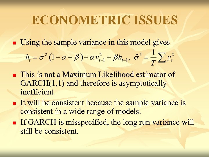 ECONOMETRIC ISSUES n n Using the sample variance in this model gives This is