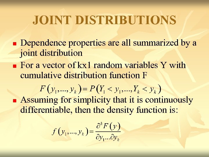 JOINT DISTRIBUTIONS n n n Dependence properties are all summarized by a joint distribution