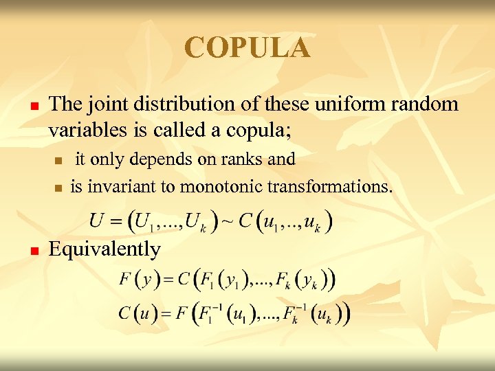 COPULA n The joint distribution of these uniform random variables is called a copula;