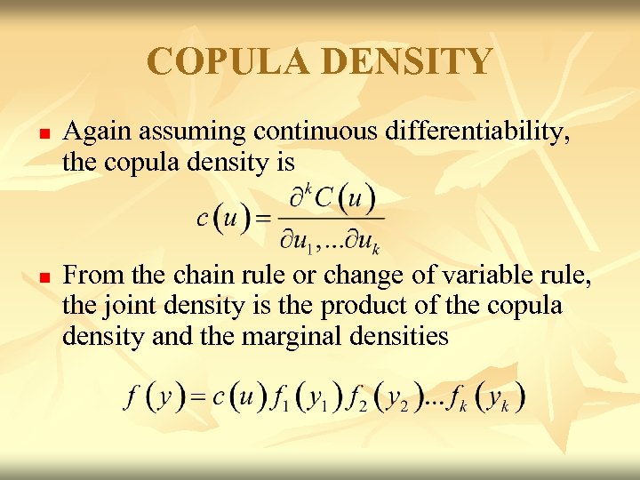 COPULA DENSITY n n Again assuming continuous differentiability, the copula density is From the