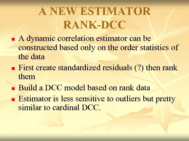 A NEW ESTIMATOR RANK-DCC n n A dynamic correlation estimator can be constructed based