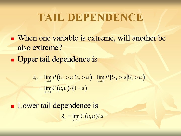 TAIL DEPENDENCE n When one variable is extreme, will another be also extreme? Upper