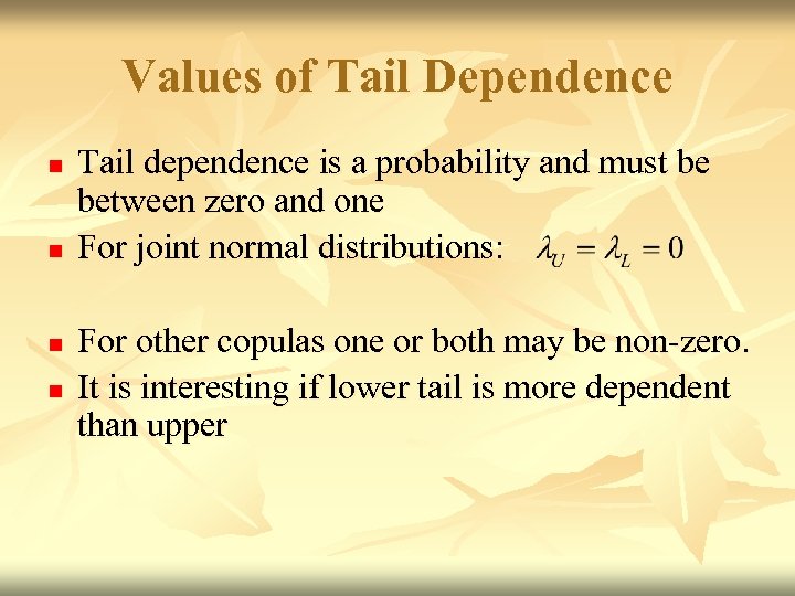 Values of Tail Dependence n n Tail dependence is a probability and must be