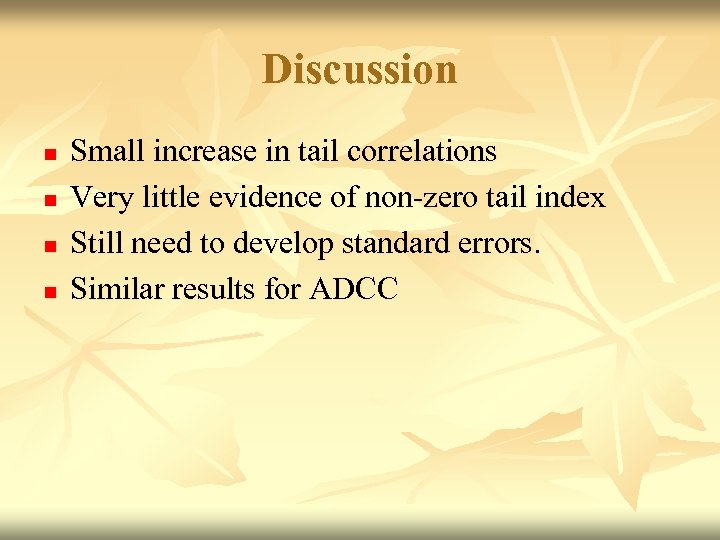 Discussion n n Small increase in tail correlations Very little evidence of non-zero tail