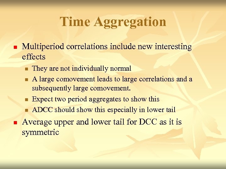 Time Aggregation n Multiperiod correlations include new interesting effects n n n They are