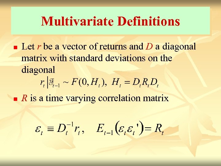 Multivariate Definitions n n Let r be a vector of returns and D a