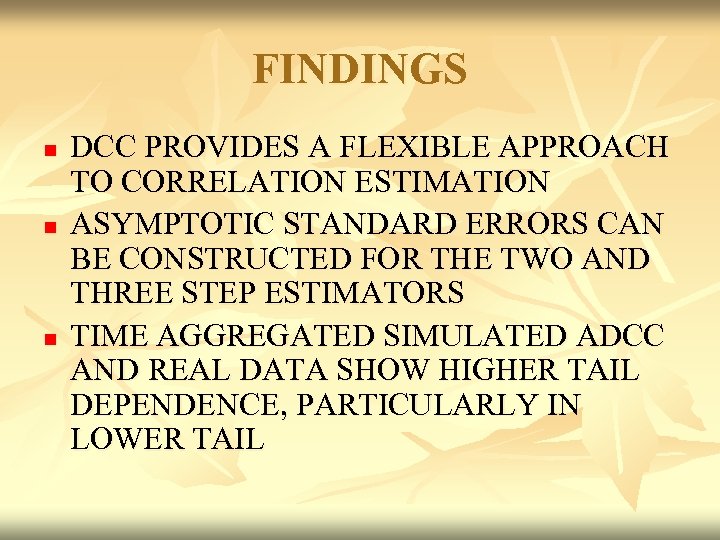 FINDINGS n n n DCC PROVIDES A FLEXIBLE APPROACH TO CORRELATION ESTIMATION ASYMPTOTIC STANDARD