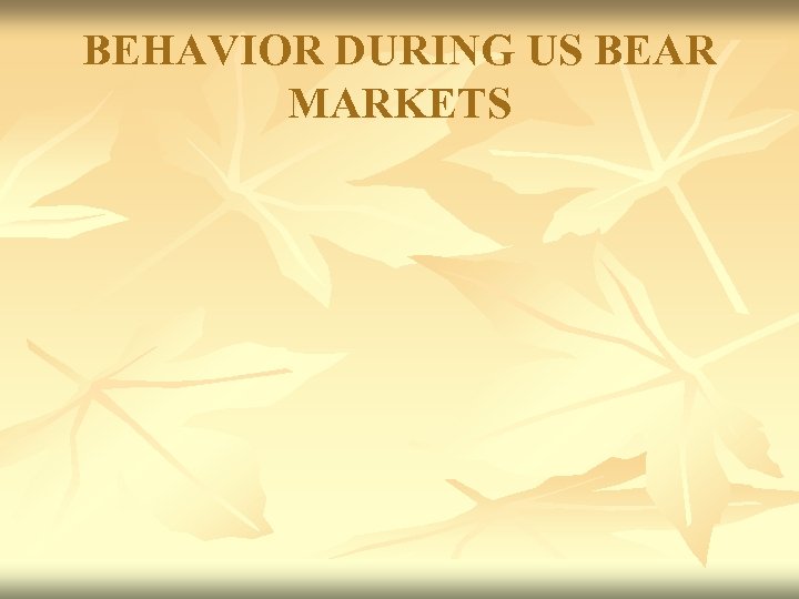 BEHAVIOR DURING US BEAR MARKETS 