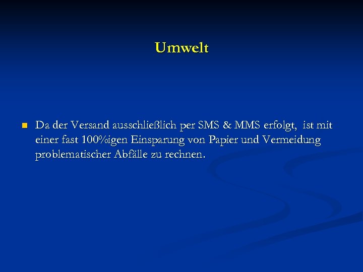 Umwelt n Da der Versand ausschließlich per SMS & MMS erfolgt, ist mit einer