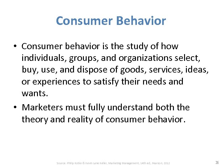 Consumer Behavior • Consumer behavior is the study of how individuals, groups, and organizations