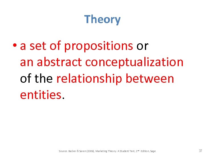 Theory • a set of propositions or an abstract conceptualization of the relationship between