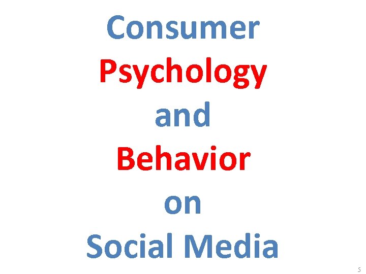 Consumer Psychology and Behavior on Social Media 5 