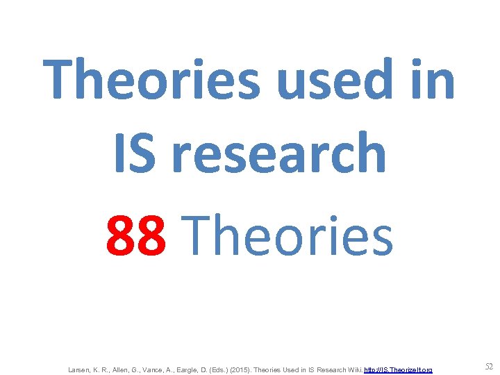 Theories used in IS research 88 Theories Larsen, K. R. , Allen, G. ,