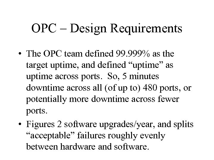 OPC – Design Requirements • The OPC team defined 99. 999% as the target