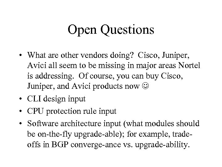Open Questions • What are other vendors doing? Cisco, Juniper, Avici all seem to