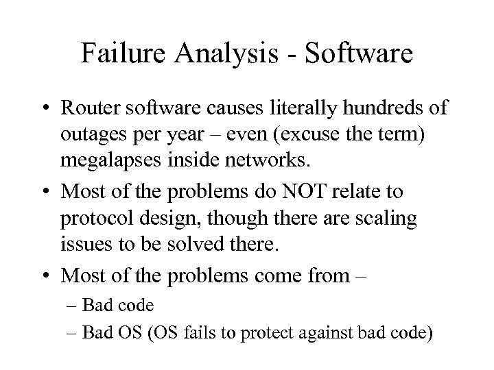 Failure Analysis - Software • Router software causes literally hundreds of outages per year