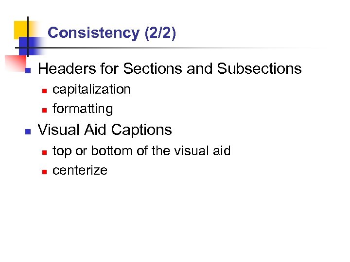 Consistency (2/2) n Headers for Sections and Subsections n n n capitalization formatting Visual