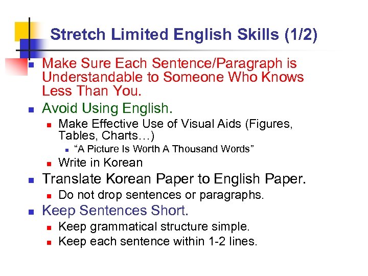 Stretch Limited English Skills (1/2) n n Make Sure Each Sentence/Paragraph is Understandable to