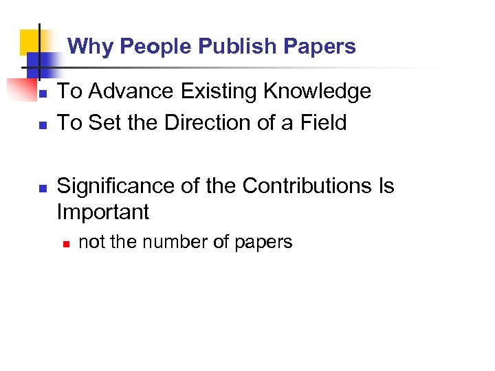 Why People Publish Papers n n n To Advance Existing Knowledge To Set the