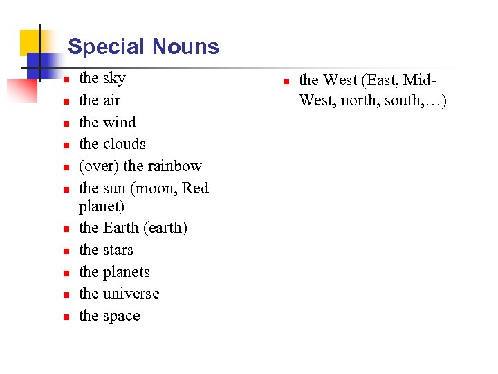 Special Nouns n n n the sky the air the wind the clouds (over)