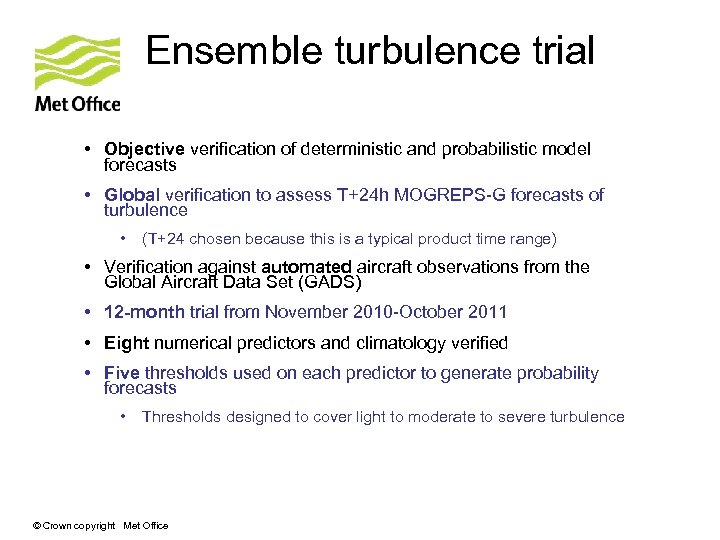 Ensemble turbulence trial • Objective verification of deterministic and probabilistic model forecasts • Global