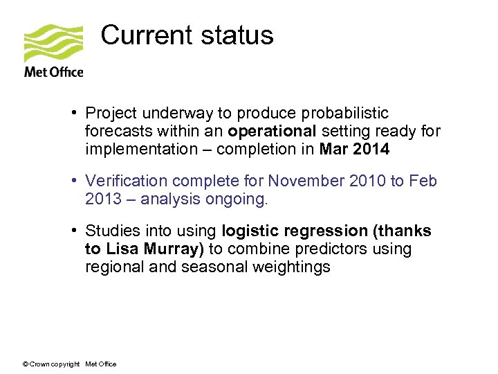 Current status • Project underway to produce probabilistic forecasts within an operational setting ready