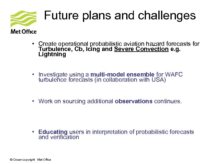 Future plans and challenges • Create operational probabilistic aviation hazard forecasts for Turbulence, Cb,