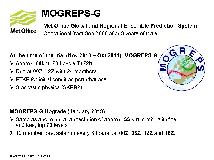 MOGREPS-G Met Office Global and Regional Ensemble Prediction System Operational from Sep 2008 after