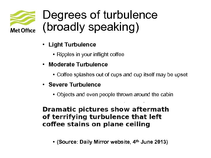 Degrees of turbulence (broadly speaking) • Light Turbulence • Ripples in your inflight coffee