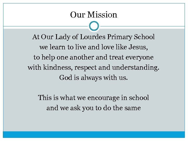 Our Mission At Our Lady of Lourdes Primary School we learn to live and