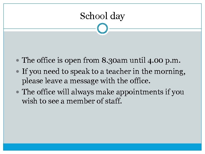 School day The office is open from 8. 30 am until 4. 00 p.