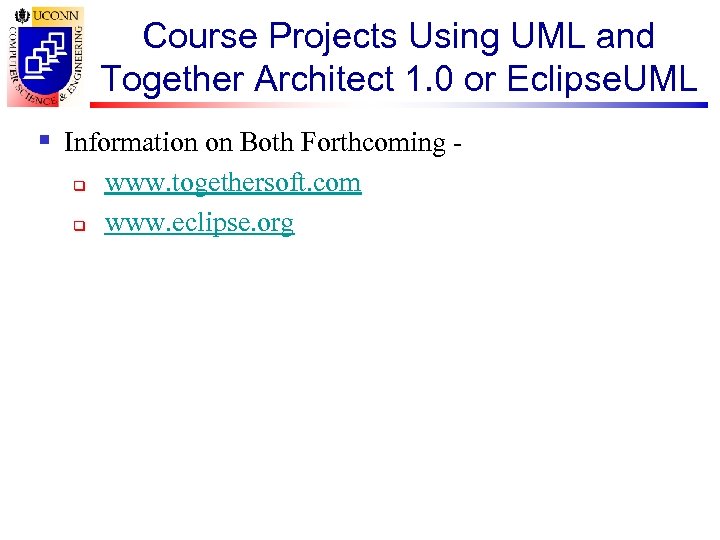 Course Projects Using UML and Together Architect 1. 0 or Eclipse. UML § Information