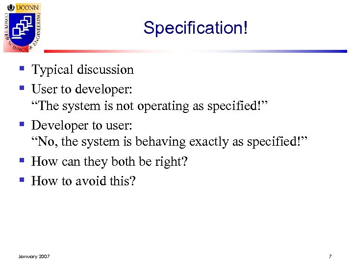 Specification! § Typical discussion § User to developer: “The system is not operating as