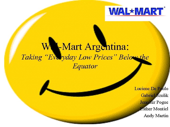 Wal-Mart Argentina: Taking “Everyday Low Prices” Below the Equator Luciene De Paulo Gabriel Szulik