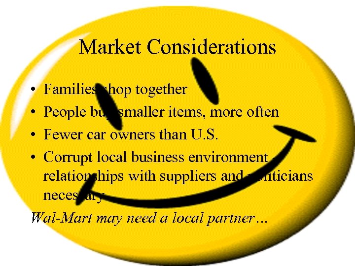 Market Considerations • • Families shop together People buy smaller items, more often Fewer