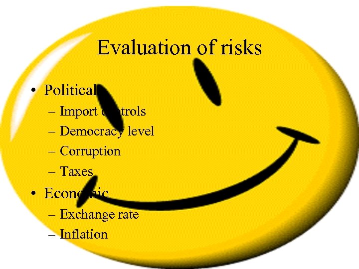 Evaluation of risks • Political – Import controls – Democracy level – Corruption –