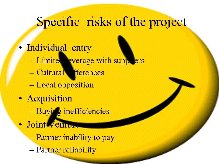 Specific risks of the project • Individual entry – Limited leverage with suppliers –