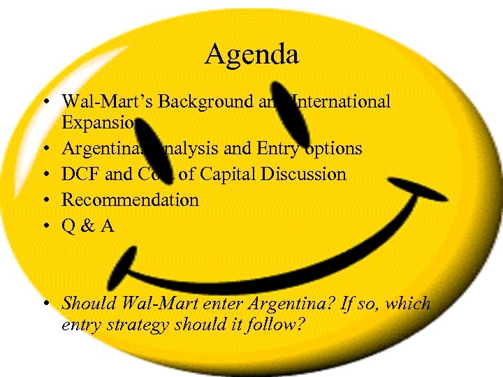 Agenda • Wal-Mart’s Background and International Expansion • Argentina: Analysis and Entry options •