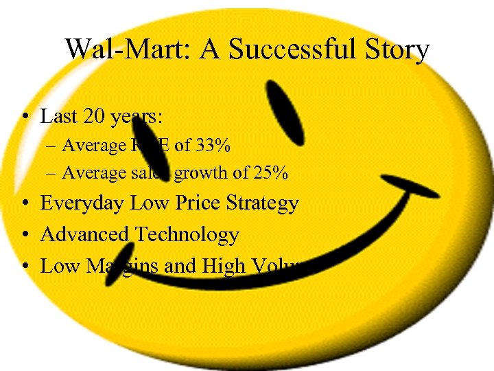 Wal-Mart: A Successful Story • Last 20 years: – Average ROE of 33% –