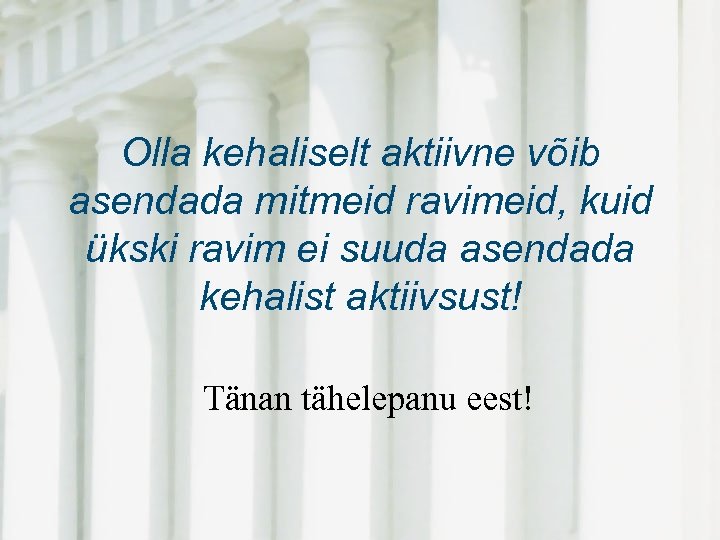 Olla kehaliselt aktiivne võib asendada mitmeid ravimeid, kuid ükski ravim ei suuda asendada kehalist