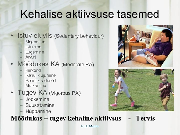 Kehalise aktiivsuse tasemed • Istuv eluviis (Sedentary behaviour) – – Magamine Istumine Lugemine Arvuti