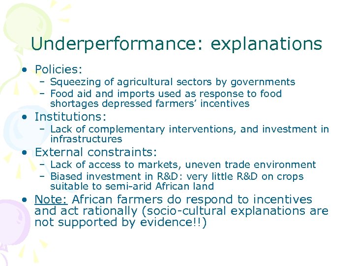 Underperformance: explanations • Policies: – Squeezing of agricultural sectors by governments – Food aid