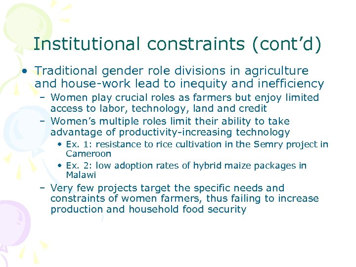 Institutional constraints (cont’d) • Traditional gender role divisions in agriculture and house-work lead to