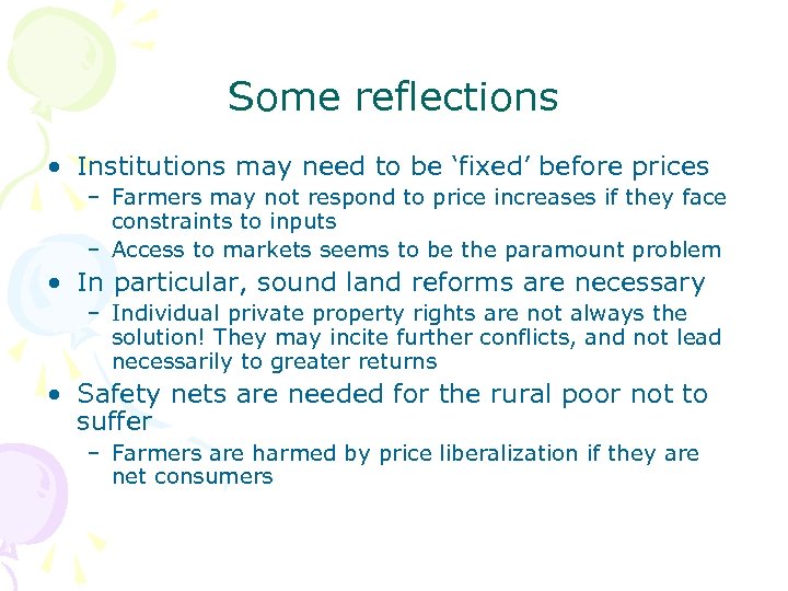 Some reflections • Institutions may need to be ‘fixed’ before prices – Farmers may