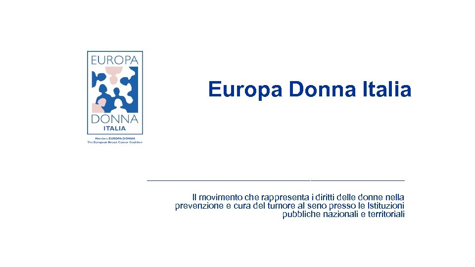 Europa Donna Italia __________________________ Il movimento che rappresenta i diritti delle donne nella prevenzione