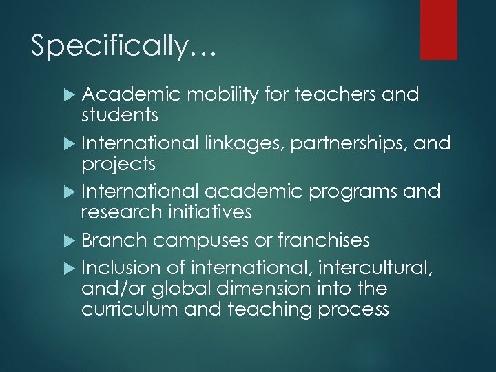 Specifically… Academic mobility for teachers and students International linkages, partnerships, and projects International academic