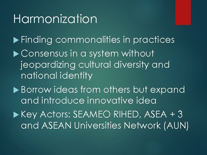 Harmonization Finding commonalities in practices Consensus in a system without jeopardizing cultural diversity and